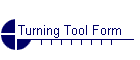 Turning Tool Form